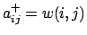 $a_{ij}^+=w(i,j)$