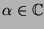 $\alpha\in\mathbb{C} $